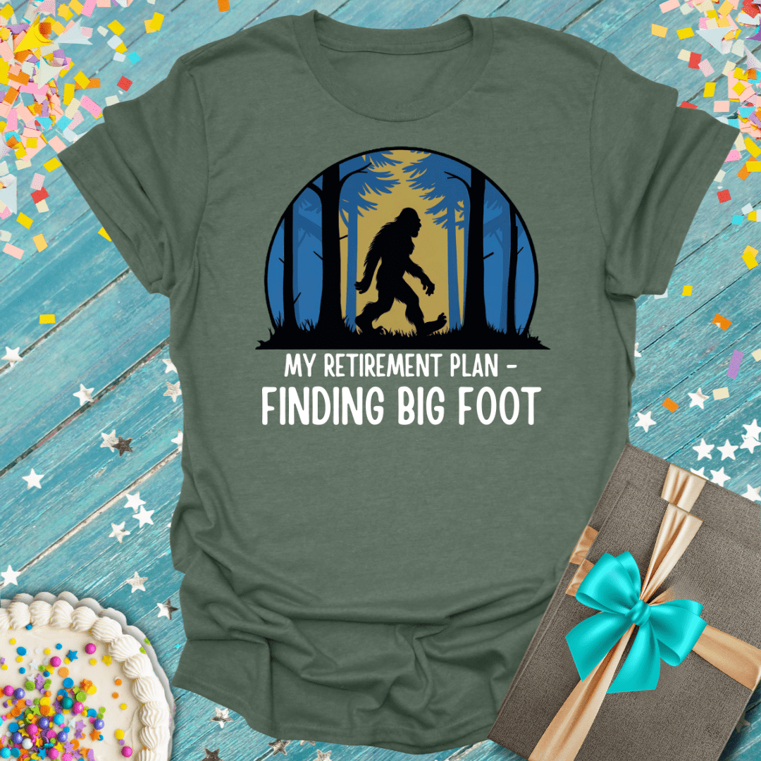 My Retirement Plan - Finding Big Foot T-Shirt