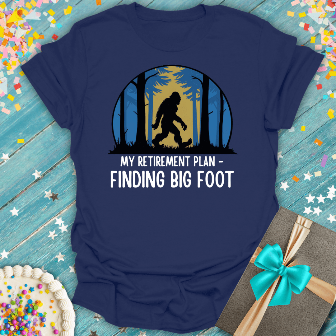 My Retirement Plan - Finding Big Foot T-Shirt