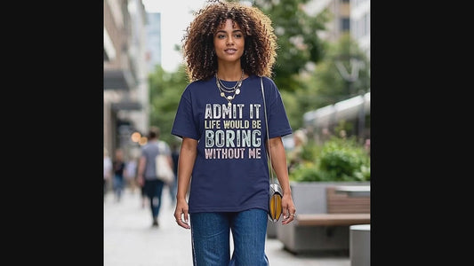 Admit It Life Would Be Boring Without Me Tee — Main Character Energy